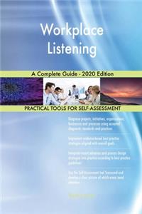 Workplace Listening A Complete Guide - 2020 Edition