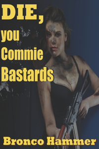 Die You Commie Bastards
