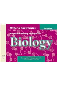 Write to Know: Nonfiction Writing Prompts for Secondary Biology: Secondary