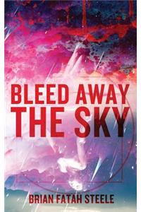 Bleed Away the Sky