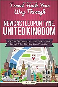 Travel Hack Your Way Through Newcastle Upon Tyne, United Kingdom