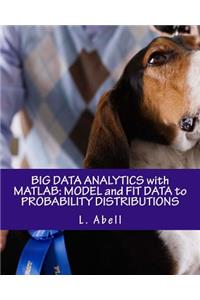 Big Data Analytics with MATLAB: Model and Fit Data to Probability Distributions