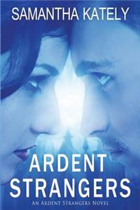 Ardent Strangers: An Ardent Strangers Novel