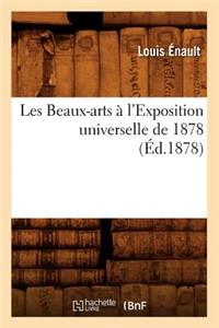 Les Beaux-Arts À l'Exposition Universelle de 1878 (Éd.1878)