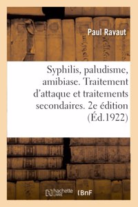 Syphilis, Paludisme, Amibiase. Traitement d'Attaque Et Traitements Secondaires. 2e Édition