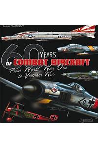 60 Years of Combat Aircraft: From World War One to Vietnam War