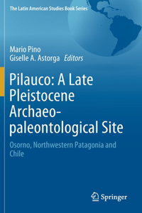 Pilauco: A Late Pleistocene Archaeo-Paleontological Site