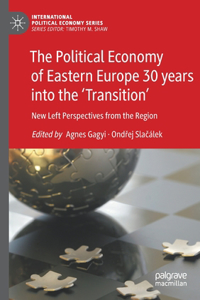 The Political Economy of Eastern Europe 30 years into the ‘Transition’