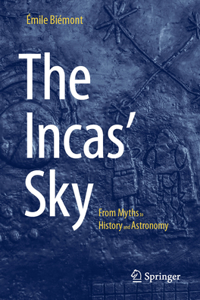 Incas' Sky: From Myths to History and Astronomy