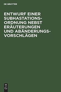 Entwurf Einer Subhastations-Ordnung Nebst Eräuterungen Und Abänderungs-Vorschlägen