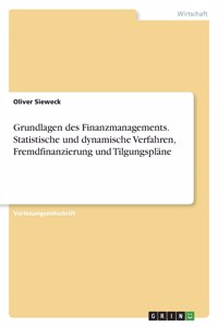 Grundlagen des Finanzmanagements. Statistische und dynamische Verfahren, Fremdfinanzierung und Tilgungspläne