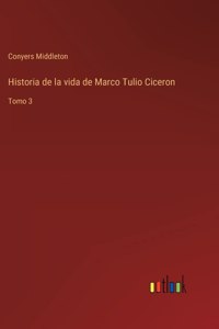 Historia de la vida de Marco Tulio Ciceron
