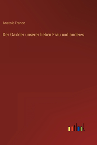 Der Gaukler unserer lieben Frau und anderes