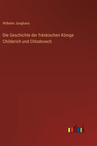 Geschichte der fränkischen Könige Childerich und Chlodovech