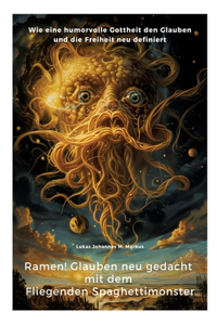 Ramen! Glauben neu gedacht mit dem Fliegenden Spaghettimonster