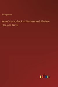 Keyes's Hand-Book of Northern and Western Pleasure Travel