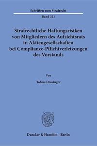 Strafrechtliche Haftungsrisiken Von Mitgliedern Des Aufsichtsrats in Aktiengesellschaften Bei Compliance-Pflichtverletzungen Des Vorstands