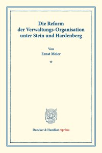 Die Reform Der Verwaltungs-Organisation: Unter Stein Und Hardenberg