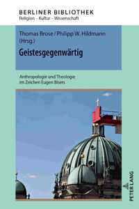 Geistesgegenwaertig: Anthropologie und Theologie im Zeichen Eugen Bisers