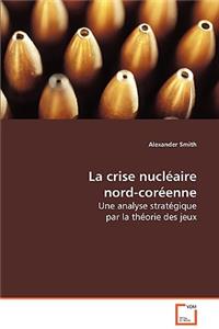 La Crise Nuclaire Nord-Corenne