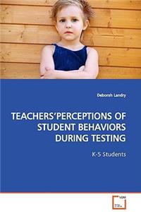 Teachers'perceptions of Student Behaviors During Testing