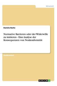 Normative Barrieren oder der Widerwille zu imitieren - Eine Analyse der Konsequenzen von Nonkonformität