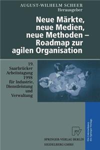 Neue Märkte, Neue Medien, Neue Methoden -- Roadmap Zur Agilen Organisation