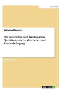 Geschäftsmodell Kindergarten. Qualitätsstandards, Mitarbeiter- und Kundenbefragung