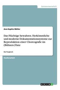 Flüchtige bewahren. Herkömmliche und moderne Dokumentationssysteme zur Reproduktion einer Choreografie im (Bühnen-)Tanz