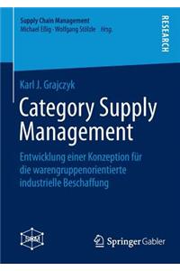 Category Supply Management: Entwicklung Einer Konzeption Für Die Warengruppenorientierte Industrielle Beschaffung