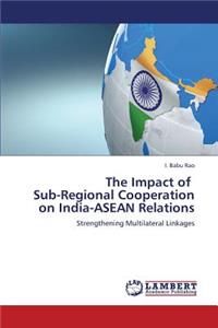 Impact of Sub-Regional Cooperation on India-ASEAN Relations