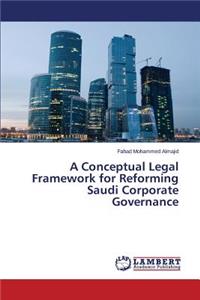 Conceptual Legal Framework for Reforming Saudi Corporate Governance