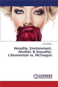 Heredity, Environment, Alcohol, & Sexuality