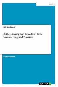 Ästhetisierung von Gewalt im Film. Inszenierung und Funktion