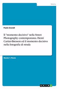 momento decisivo nella Street Photography contemporanea. Henri Cartier-Bresson ed il momento decisivo nella fotografia di strada