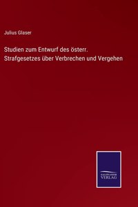 Studien zum Entwurf des österr. Strafgesetzes über Verbrechen und Vergehen