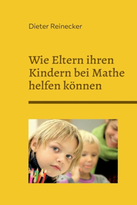 Wie Eltern ihren Kindern bei Mathe helfen können