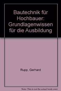 Bautechnik Fur Hochbauer: Fachwissen Fur Die Aus- Und Weiterbildung