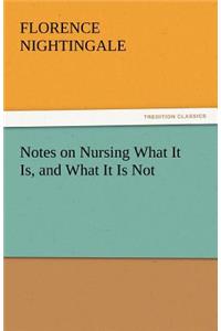 Notes on Nursing What It Is, and What It Is Not