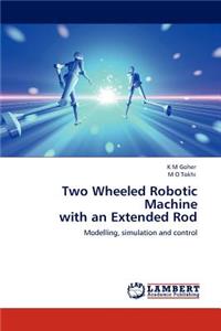 Two Wheeled Robotic Machine with an Extended Rod