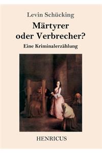 Märtyrer oder Verbrecher?