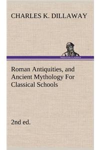 Roman Antiquities, and Ancient Mythology For Classical Schools (2nd ed)