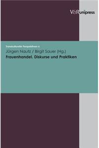 Frauenhandel. Diskurse Und Praktiken