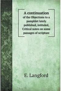 A Continuation of the Objections to a Pamphlet Lately Published, Intituled, Critical Notes on Some Passages of Scripture