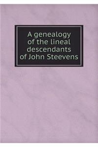 A Genealogy of the Lineal Descendants of John Steevens