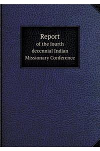 Report of the Fourth Decennial Indian Missionary Conference