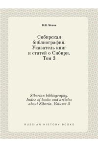 Siberian Bibliography. Index of Books and Articles about Siberia. Volume 3