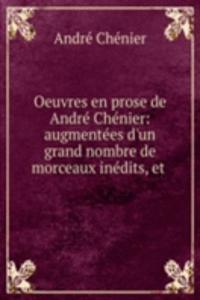 Oeuvres en prose de Andre Chenier: augmentees d'un grand nombre de morceaux inedits, et .