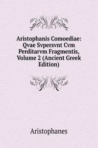 Aristophanis Comoediae: Qvae Svpersvnt Cvm Perditarvm Fragmentis, Volume 2 (Ancient Greek Edition)