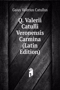Q. Valerii Catulli Veronensis Carmina (Latin Edition)